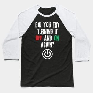 Did You Try Turning It Off And On Again Baseball T-Shirt